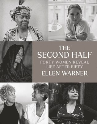 The Second Half  Forty Women Reveal Life After Fifty 1