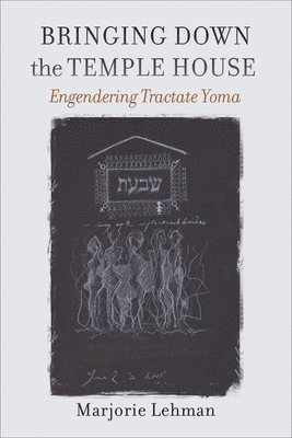 Bringing Down the Temple House  Engendering Tractate Yoma 1