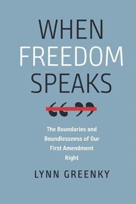 bokomslag When Freedom Speaks - The Boundaries and the Boundlessness of Our First Amendment Right