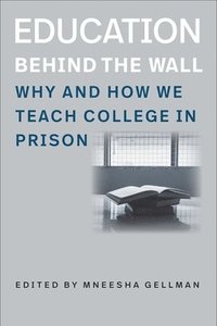 bokomslag Education Behind the Wall - Why and How We Teach College in Prison
