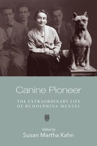 bokomslag Canine Pioneer  The Extraordinary Life of Rudolphina Menzel