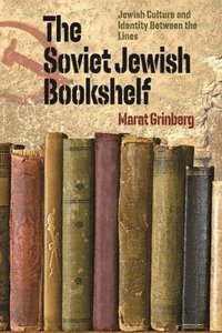 bokomslag The Soviet Jewish Bookshelf  Jewish Culture and Identity Between the Lines