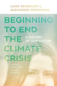 bokomslag Beginning to End the Climate Crisis  A History of Our Future