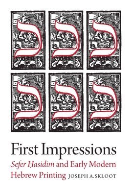 First Impressions  Sefer Hasidim and Early Modern Hebrew Printing 1