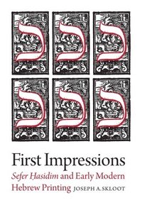 bokomslag First Impressions - Sefer Hasidim and Early Modern Hebrew Printing