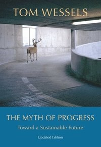 bokomslag The Myth of Progress  Toward a Sustainable Future