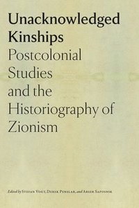 bokomslag Unacknowledged Kinships  Postcolonial Studies and the Historiography of Zionism