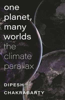 bokomslag One Planet, Many Worlds  The Climate Parallax