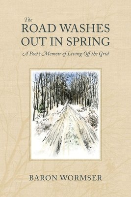 Baron Wormser - Road Washes Out in Spring – A Poet′s Memoir of Living Off the Grid, Häftad