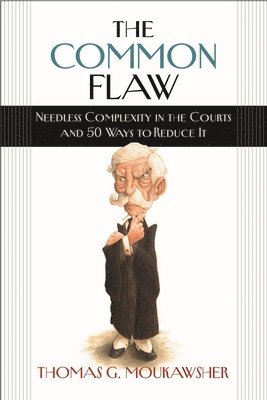 bokomslag The Common Flaw  Needless Complexity in the Courts and 50 Ways to Reduce It