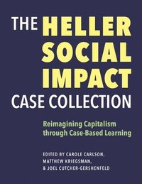 bokomslag The Heller Social Impact Case Collection  Reimagining Capitalism through CaseBased Learning
