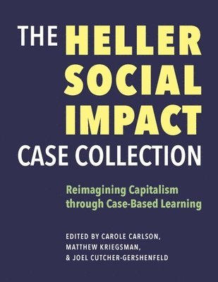 Carole Carlson, Matthew Kriegsman, Joel Cutcher–gershen, Joel Cutcher-gershen - Heller Social Impact Case Collection – Reimagining Capitalism through Case–Based Learning, Häftad