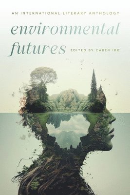 Caren Irr, Anik Chartrand, Kurt Cavander, Roberto Forns-Broggi, Cajetan Iheka, Upamanyu Mukherjee, Irina Sadovina - Environmental Futures, Inbunden