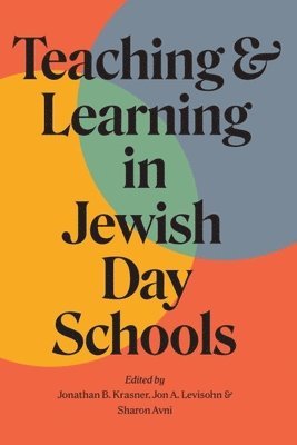 Jonathan B. Krasner, Jon A. Levisohn, Sharon Avni - Teaching and Learning in Jewish Day Schools, Inbunden