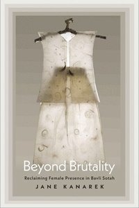 bokomslag Beyond Brutality: Reclaiming Female Presence in Bavli Sotah