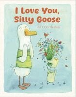 B. D. Cottleston - I Love You, Silly Goose, Inbunden