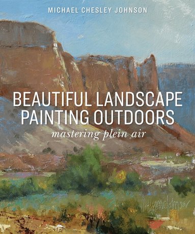 Michael Chesley Johnson - Beautiful Landscape Painting Outdoors, Häftad