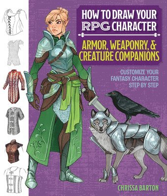 bokomslag How to Draw Your RPG Character: Armor, Weaponry & Creature Companions - Guide to Drawing Clothing, Armor, Swords, and Dragons for Role-Playing Elves,