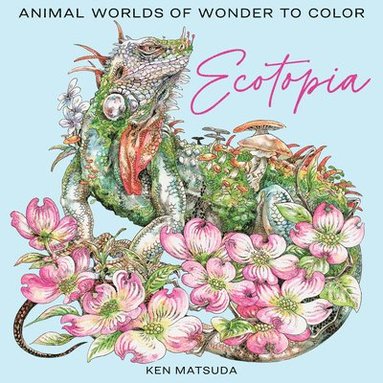 bokomslag Ecotopia: Animal Worlds of Wonder to Color