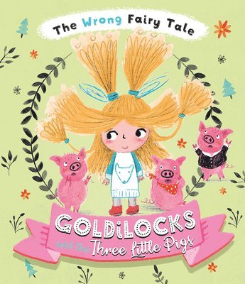 The Wrong Fairy Tale Goldilocks and the Three Little Pigs 1