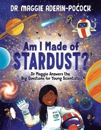 bokomslag Am I Made of Stardust?: Dr. Maggie's Answers to Your Questions about Space