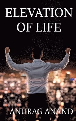 Anurag Anand - Elevation of Life, Häftad