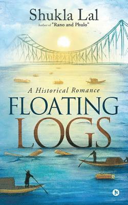 Shukla Lal - Floating Logs: A Historical Romance Author of "Rano and Phulo", Häftad