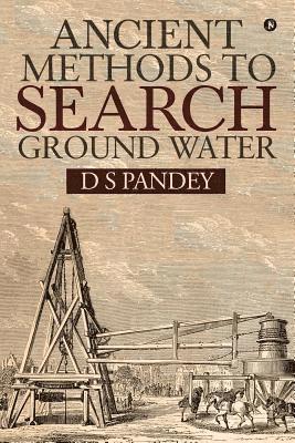 D S Pandey, D. S. Pandey, D S Pandey, - Ancient Methods to Search Ground Water, Häftad