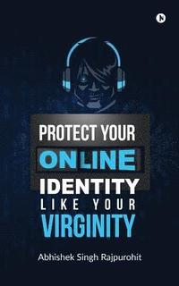 bokomslag Protect Your Online Identity Like Your Virginity