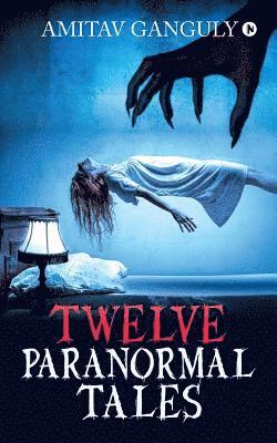 Amitav Ganguly, AMITAV GANGULY, - Twelve Paranormal Tales, Häftad