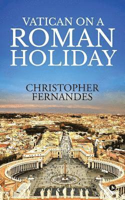 Christopher Fernandes, Christopher Fernandes, - Vatican on a Roman Holiday, Häftad