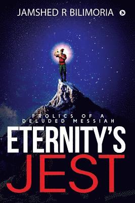 Jamshed R. Bilimoria - Eternity's Jest: Frolics of a Deluded Messiah, Häftad