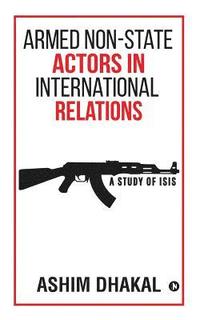 bokomslag Armed Non-State Actors in International Relations: A Study of ISIS