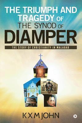 bokomslag The Triumph and Tragedy of The Synod of Diamper: The Story of Christianity in Malabar