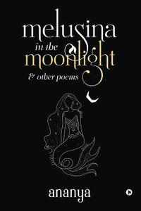 bokomslag melusina in the moonlight: & other poems