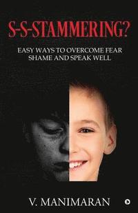 bokomslag S-S-Stammering?: Easy ways to overcome fear & shame and speak well