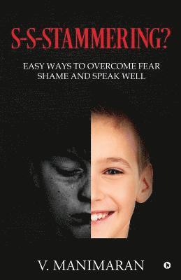 S-S-Stammering?: Easy ways to overcome fear & shame and speak well 1