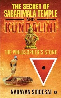 bokomslag The Secret of Sabarimala Temple and Kundalini: The Philosopher's Stone