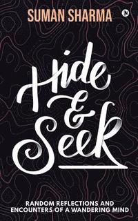 bokomslag Hide & Seek: Random Reflections and Encounters of a Wandering Mind