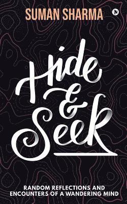 bokomslag Hide & Seek: Random Reflections and Encounters of a Wandering Mind