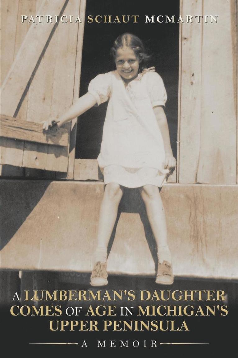 A Lumberman's Daughter Comes Of Age In Michigan's Upper Peninsula 1