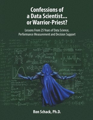 Ron Schack, Ron Schack Ph.D. - Confessions of a Data Scientist...or Warrior-Priest?, Häftad