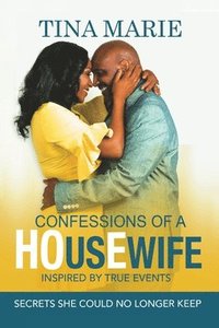 bokomslag Confessions of a HOusEwife INSPIRED BY TRUE EVENTS