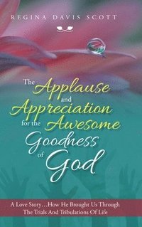 bokomslag Applause and Appreciation for the Awesome Goodness of God
