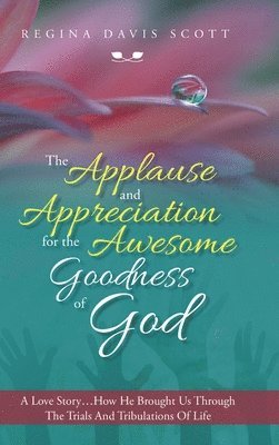 The Applause and Appreciation for the Awesome Goodness of God 1