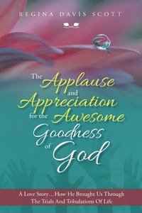 bokomslag Applause and Appreciation for the Awesome Goodness of God