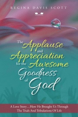 The Applause and Appreciation for the Awesome Goodness of God 1