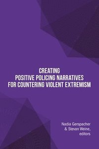 bokomslag Creating Positive Policing Narratives For Countering Violent Extremism