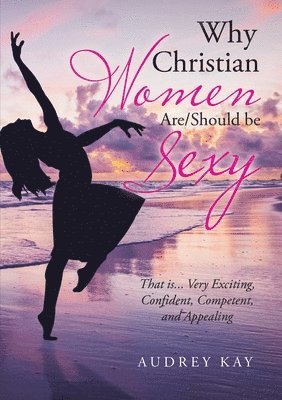 bokomslag Why Christian Women Are/Should Be Sexy