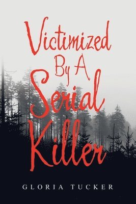 Gloria Tucker - Victimized By A Serial Killer, Häftad